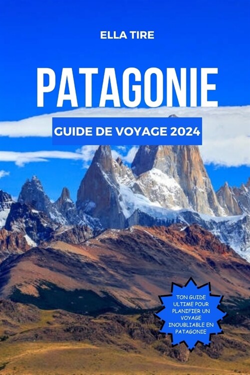 Patagonie Guide de Voyage 2024: Explorer la belle musique de la nature dans le Sud (Paperback)