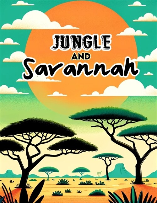 Jungle and Savannah: Where the Majesty of the Jungle and Savannah Meets the Artistry of Colors, Each Page Offers a Mesmerizing Glimpse into (Paperback)