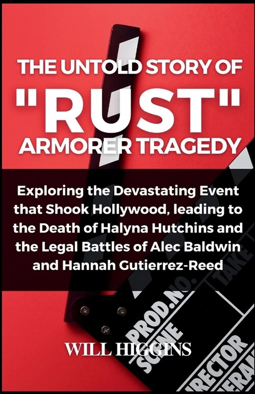 The Untold Story of Rust Armorer Tragedy: Exploring the Devastating Event that Shook Hollywood, leading to the Death of Halyna Hutchins and the Lega (Paperback)