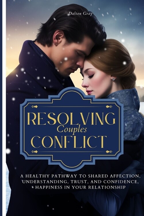 Resolving Couples Conflict: A Healthy Pathway to Shared affection, Understanding, Trust, and confidence, Happiness in Your Relationship (Paperback)