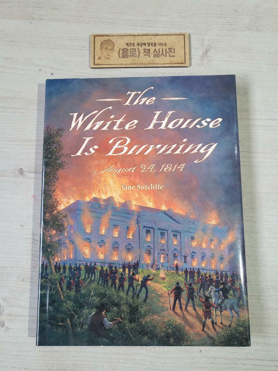 [중고] The White House Is Burning: August 24, 1814 (Hardcover)