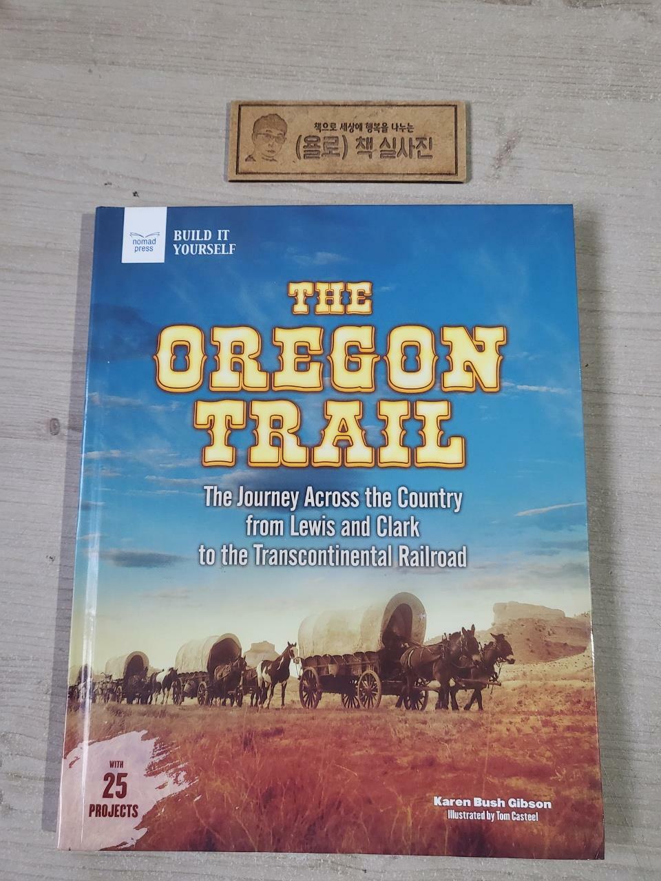 [중고] The Oregon Trail: The Journey Across the Country from Lewis and Clark to the Transcontinental Railroad with 25 Projects (Hardcover)