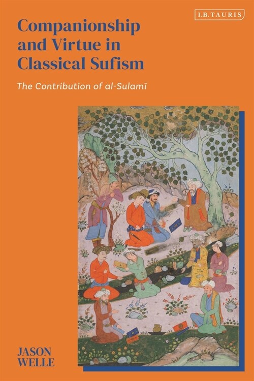 Companionship and Virtue in Classical Sufism : The Contribution of al-Sulami (Hardcover)