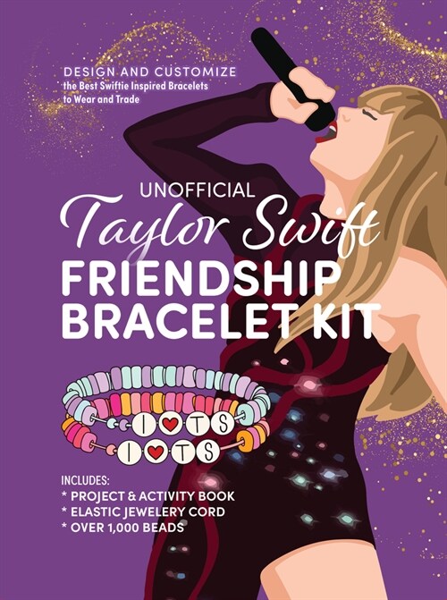 Unofficial Taylor Swift Friendship Bracelet Kit : Design and Customize the Best Swiftie Inspired Bracelets to Wear and Trade (Kit)