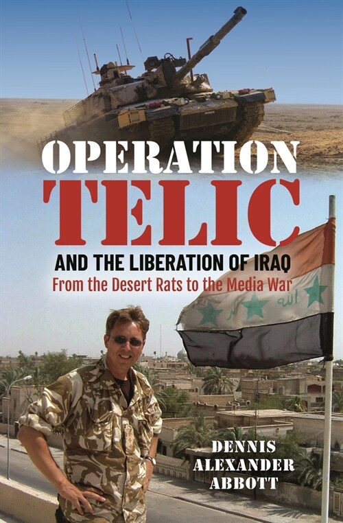 Operation Telic and the Liberation of Iraq : From the Desert Rats to the Media War (Hardcover)