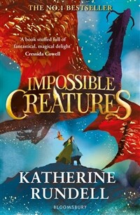 Impossible Creatures : 'There was Tolkien, there is Pullman and now there is Katherine Rundell' – Michael Morpurgo (Paperback)