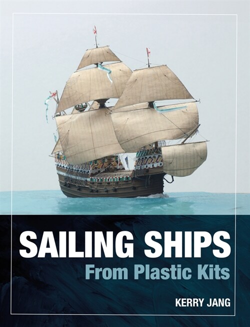 Sailing Ships from Plastic Kits (Hardcover)