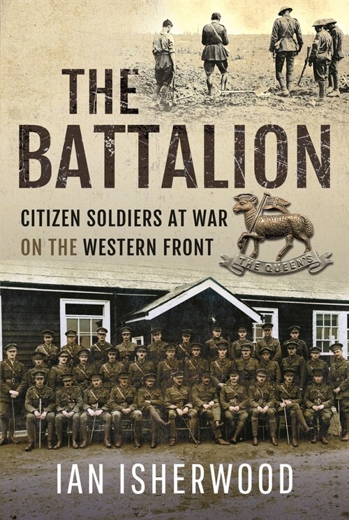 The Battalion : Citizen Soldiers at War on the Western Front (Hardcover)