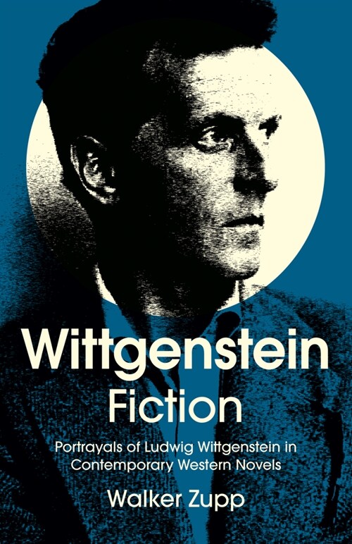 Wittgenstein Fiction : Portrayals of Ludwig Wittgenstein in Contemporary Western Novels (Paperback)