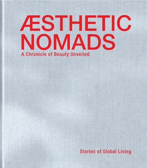 Aesthetic Nomads: A Chronicle of Beauty Unveiled - Stories of Global Living (Hardcover)