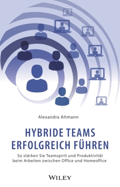 Hybride Teams erfolgreich fuhren : So starken SieTeamspirit und Produktivitat beim Arbeitenzwischen Office und Homeoffice (Hardcover)