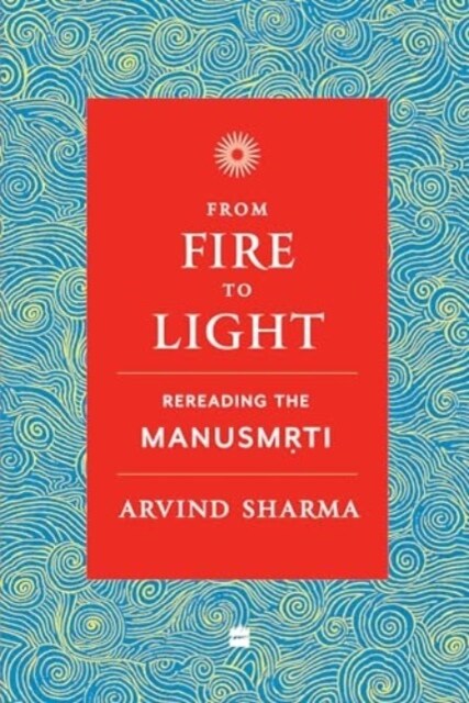 From Fire To Light : Rereading the Manusmriti (Paperback)