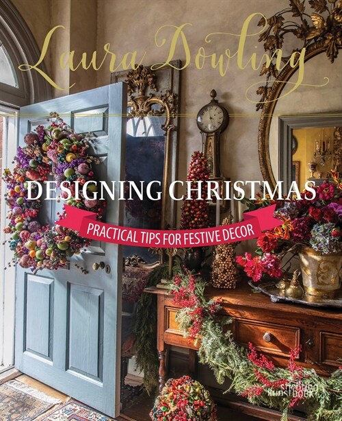 Laura Dowling Designing Christmas: Practical Tips for Festive Decor (Hardcover)