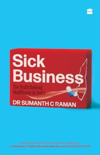 Sick Business : The Truth Behind Healthcare in India (Paperback)