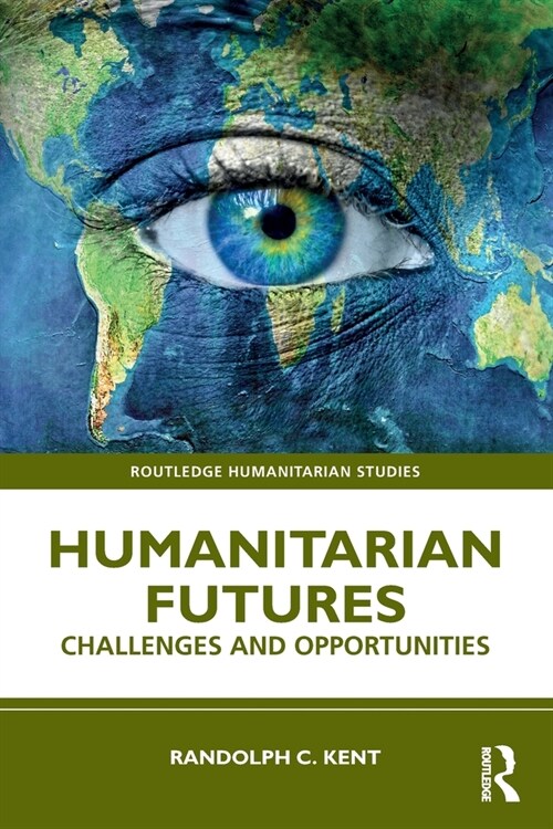 Humanitarian Futures : Challenges and Opportunities (Paperback)