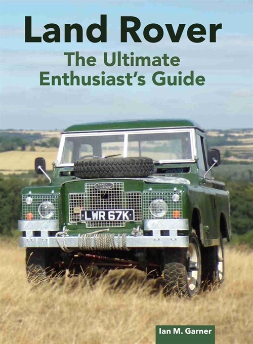 Land Rover: The Ultimate Enthusiasts Guide (Hardcover)