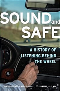 Sound and Safe: A History of Listening Behind the Wheel (Hardcover)