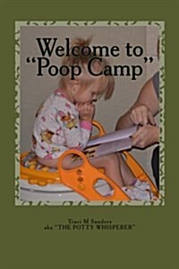 Welcome to Poop Camp: The Truth, the Whole Truth, and Nothing But the Truth about Potty Training (Paperback)