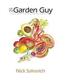 Ask the Garden Guy: Science Based Answers to Garden Questions (Paperback)