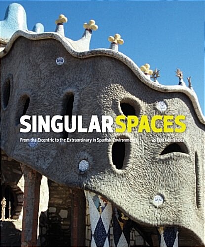 Singular Spaces: From the Eccentric to the Extraordinary in Spanish Art Environments [With CDROM] (Hardcover)