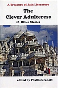 Clever Adulteress and Other Stories: A Treasury of Jain Literature (Paperback)