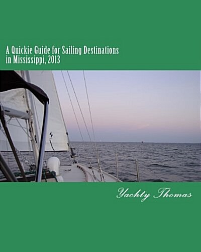 A Quickie Guide for Sailing Destinations in Mississippi: 2013 (Paperback)