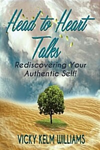Head to Heart Talks - Rediscovering Your Authentic Self! (Paperback)