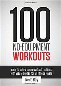 100 No-Equipment Workouts Vol. 1: Easy to Follow Home Workouts Suitable for all Fitness Levels (Paperback, Revised with Mu)