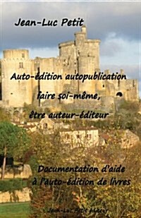 Auto-?ition autopublication: faire soi-m?e, ?re auteur-?iteur: Documentation daide ?lauto-?ition de livres (Paperback)