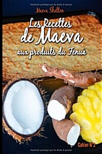Les Recettes de Maeva Aux Produits Du Fenua (Paperback)