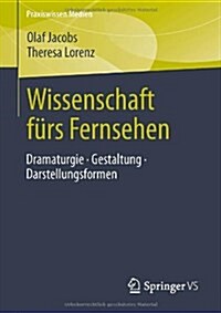 Wissenschaft F?s Fernsehen: Dramaturgie - Gestaltung - Darstellungsformen (Paperback, 2014)
