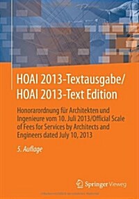Hoai 2013-Textausgabe/Hoai 2013-Text Edition: Honorarordnung Fur Architekten Und Ingenieure Vom 10. Juli 2013/Official Scale of Fees for Services by A (Paperback, 5, 5., Vollst. Akt)