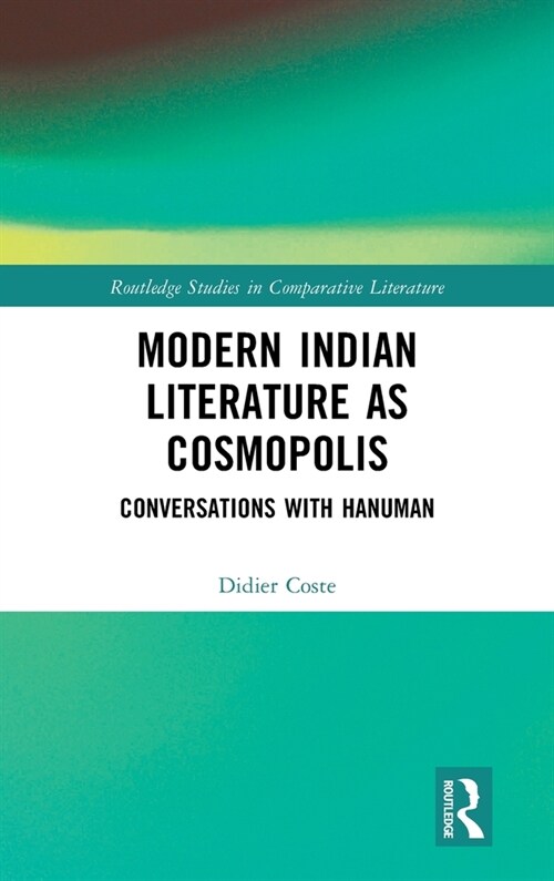 Modern Indian Literature as Cosmopolis : Conversations with Hanuman (Hardcover)