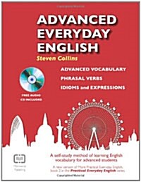 Advanced Everyday English : Phrasal Verbs-Advanced Vocabulary-Idioms and Expressions (Package)