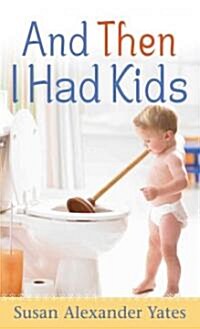 And Then I Had Kids (Paperback, Reissue)