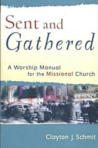 Sent and Gathered: A Worship Manual for the Missional Church (Paperback)