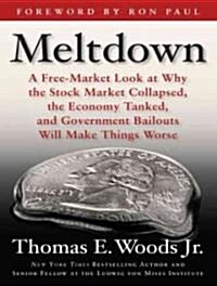 Meltdown: A Free-Market Look at Why the Stock Market Collapsed, the Economy Tanked, and Government Bailouts Will Make Things Wor (Audio CD)
