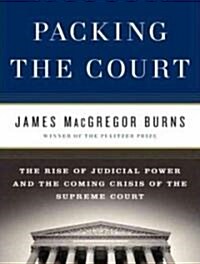 Packing the Court: The Rise of Judicial Power and the Coming Crisis of the Supreme Court (Audio CD)