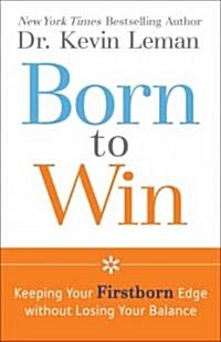 Born to Win: Keeping Your Firstborn Edge Without Losing Your Balance (Paperback)