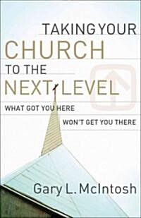 Taking Your Church to the Next Level: What Got You Here Wont Get You There (Paperback)