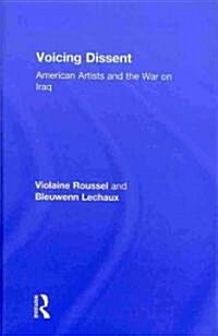 Voicing Dissent : American Artists and the War on Iraq (Hardcover)