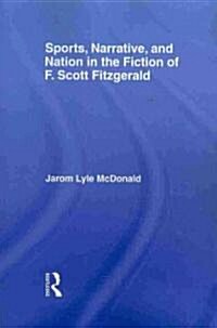 Sports, Narrative, and Nation in the Fiction of F. Scott Fitzgerald (Paperback)