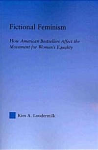 Fictional Feminism : How American Bestsellers Affect the Movement for Womens Equality (Paperback)