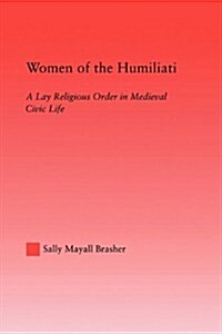 Women of the Humiliati : A Moral Response to Medieval Civic Life (Paperback)