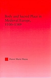 Body and Sacred Place in Medieval Europe, 1100-1389 (Paperback)