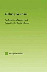 Linking Activism : Ecology, Social Justice, and Education for Social Change (Paperback)