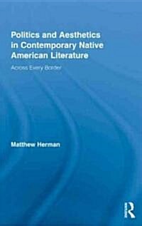 Politics and Aesthetics in Contemporary Native American Literature : Across Every Border (Hardcover)
