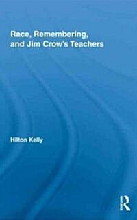 Race, Remembering, and Jim Crows Teachers (Hardcover)