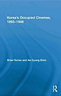 Koreas Occupied Cinemas, 1893-1948 : The Untold History of the Film Industry (Hardcover)