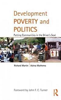 Development Poverty and Politics : Putting Communities in the Driver’s Seat (Hardcover)